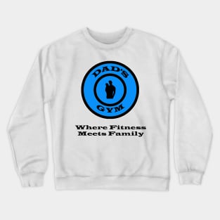 Dads Gym Where Fitness Meets Family Crewneck Sweatshirt
